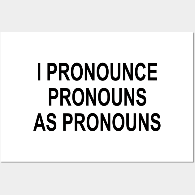 I PRONOUNCE PRONOUNS AS PRONOUNS Wall Art by TheCosmicTradingPost